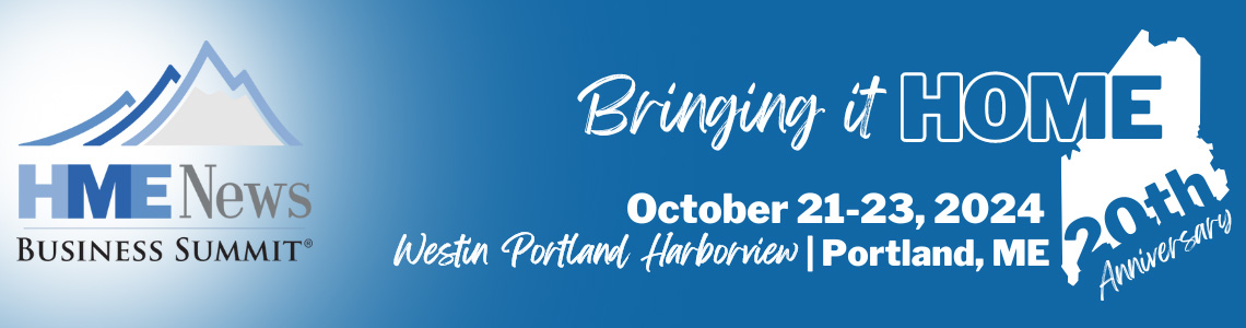 HME News Business Summit® | Oct. 21-23, 2024 | Westin Portland Harborview | Portland, ME